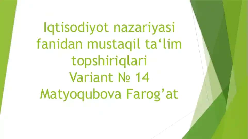Iqtisodiyot nazariyasi fanidan mustaqil ta'lim topshiriqlariVariant № 14MatyoqubovaFarog’at
