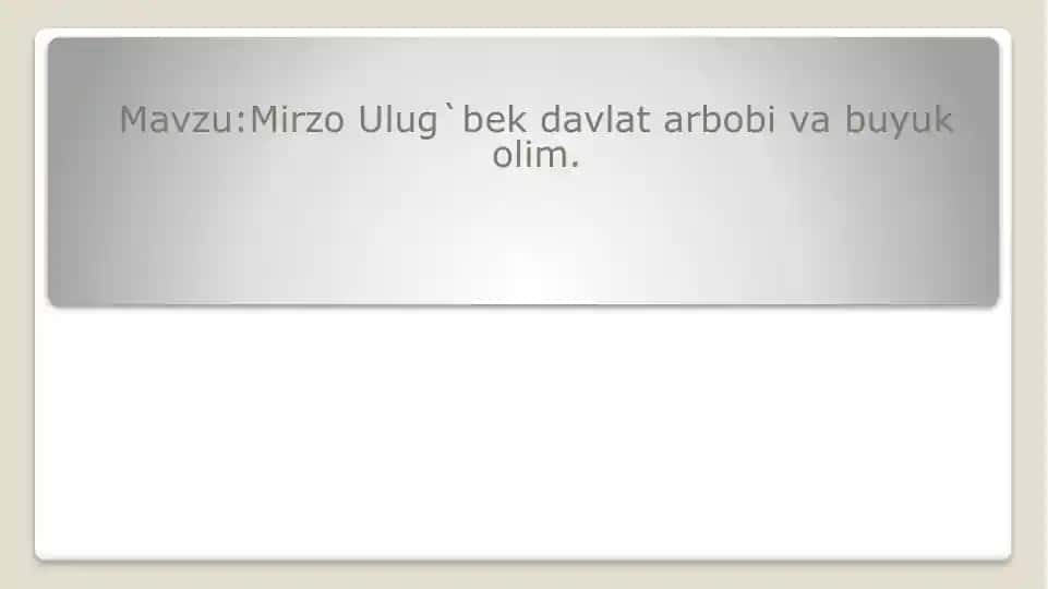 Mirzo Ulugʻbek davlat arbobi va buyuk oliy olim