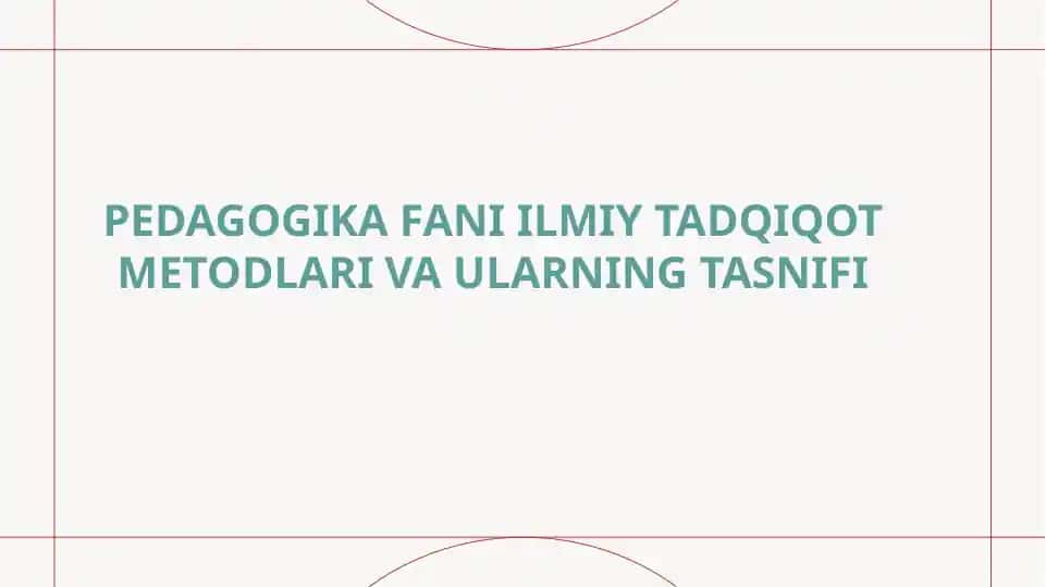 Pedagogika fani ilmiy tadqiqot metodlari va ularning tasnifi