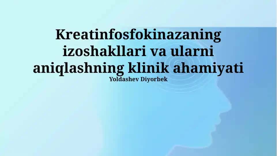 Kreatinfosfokinazaning izoshakllari va ularni aniqlashning klinik ahamiyati
