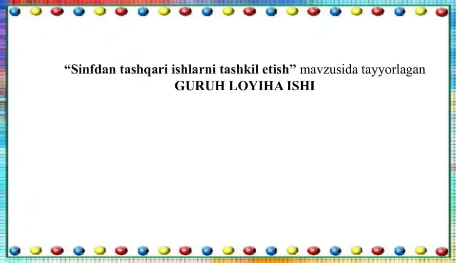 Sinfdan tashqari ishlarni tashkil etish mavzusiga oid Guruhi loyiha ishi
