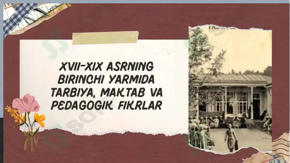 XVII-XIX ASRNING BIRINCHI YARMIDA «, TARBIYA, MAKTAB VA PEDAGOGIK. FIKRLAR