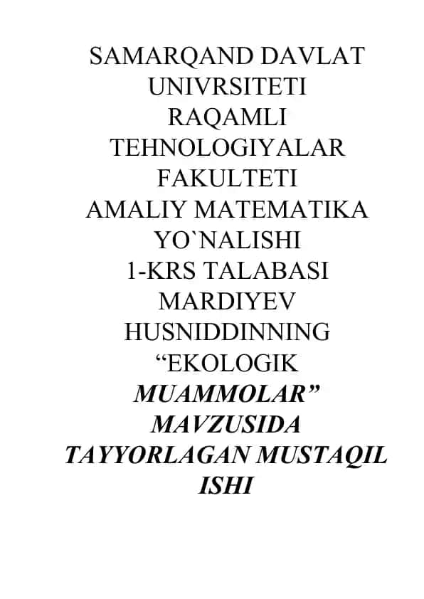 Samarqand Davlat Universiteti Tehnologiyalar Fakulteti amaliy matematika yo'nalishida "Ekologik Muammolar" mavzusida tayyorlagan mustaqil ish