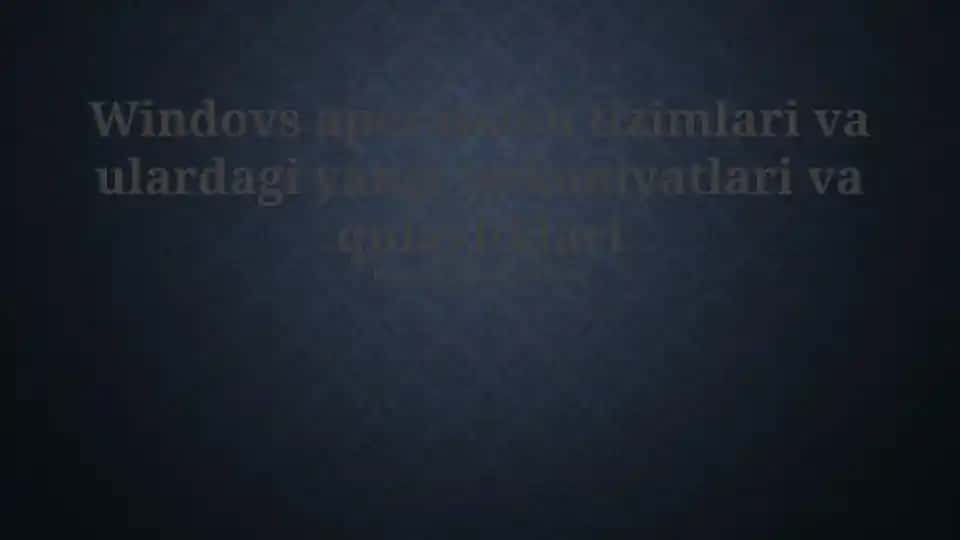 Windows operatsion tizimlari va ulardagi yangi imkoniyatlari va qulayliklari