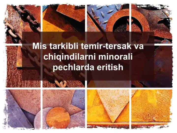 Mis tarkibli temir-tersak va chiqindilarni minorali pechlarda eritish