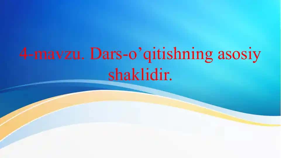 Dars-o’qitishning asosiy shaklidir