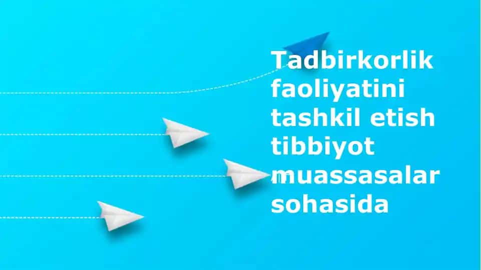 Tadbirkorlik faoliyatini tashkil etish tibbiyot muassasalar sohasida