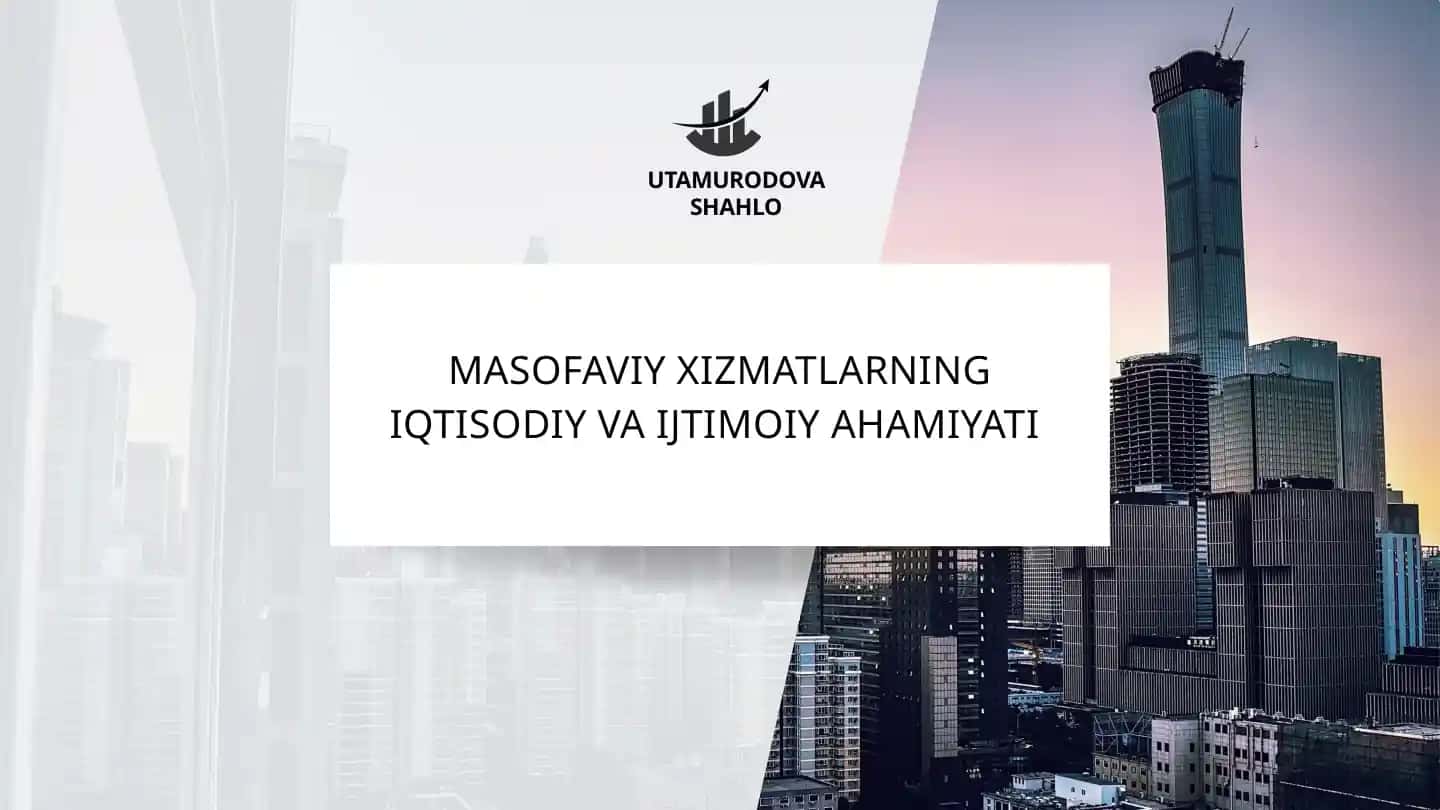 MASOFAVIY XIZMATLARNING IQTISODIY VA IJTIMOIY AHAMIYATI