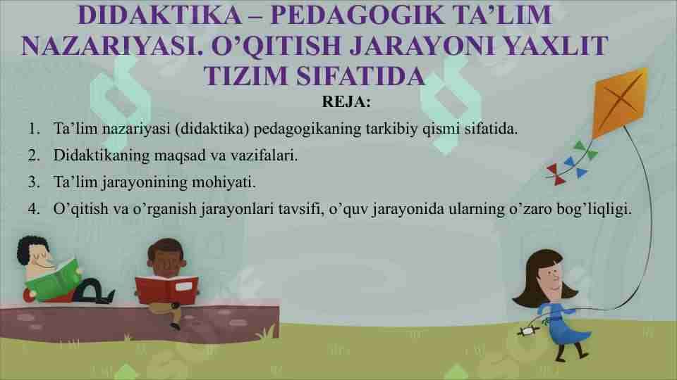 DIDAKTIKA – PEDAGOGIK TA'LIM NAZARIYASI. O’QITISH JARAYONI YAXLIT TIZIM SIFATIDA