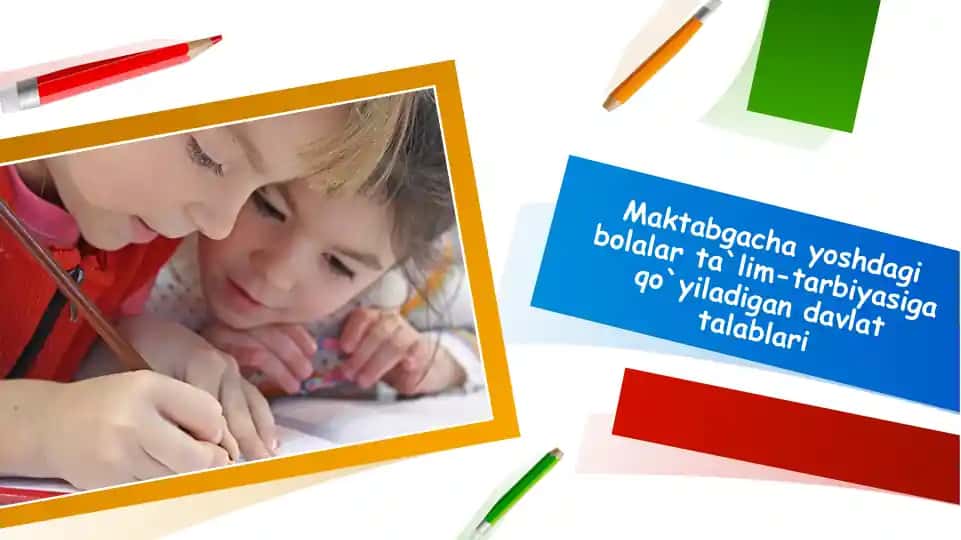 Maktabgacha yoshdagi bolalar ta'lim-tarbiyasiga qo'yiladigan davlat talablari