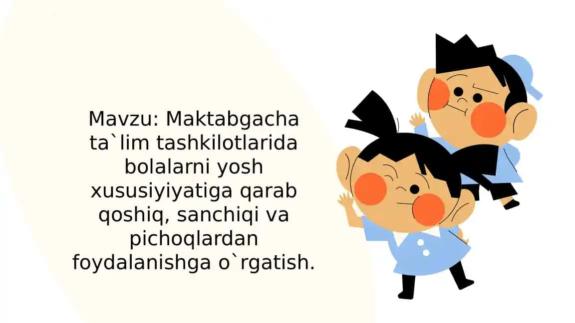 Maktabgacha ta`lim tashkilotlarida bolalarni yosh xususiyiyatiga qarab qoshiq, sanchiqi va pichoqlardan foydalanishga o`rgatish.