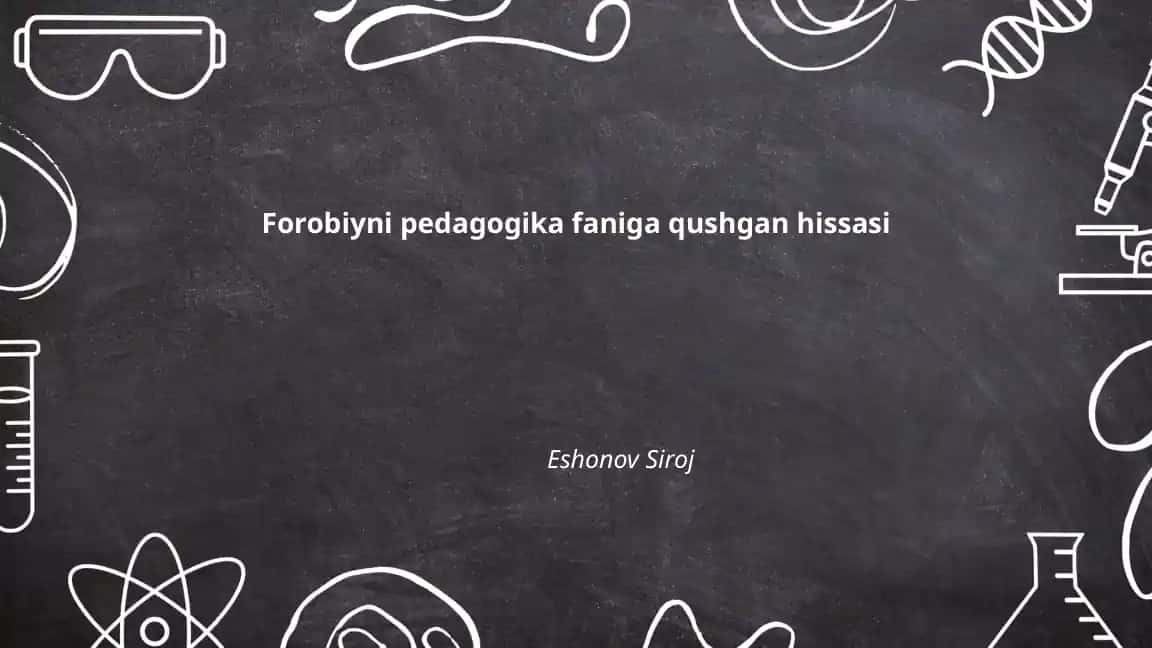 Forobiyni pedagogika faniga qushgan hissasi