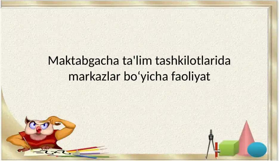Maktabgacha ta'lim tashkilotlari markazlar bo‘yicha faoliyat