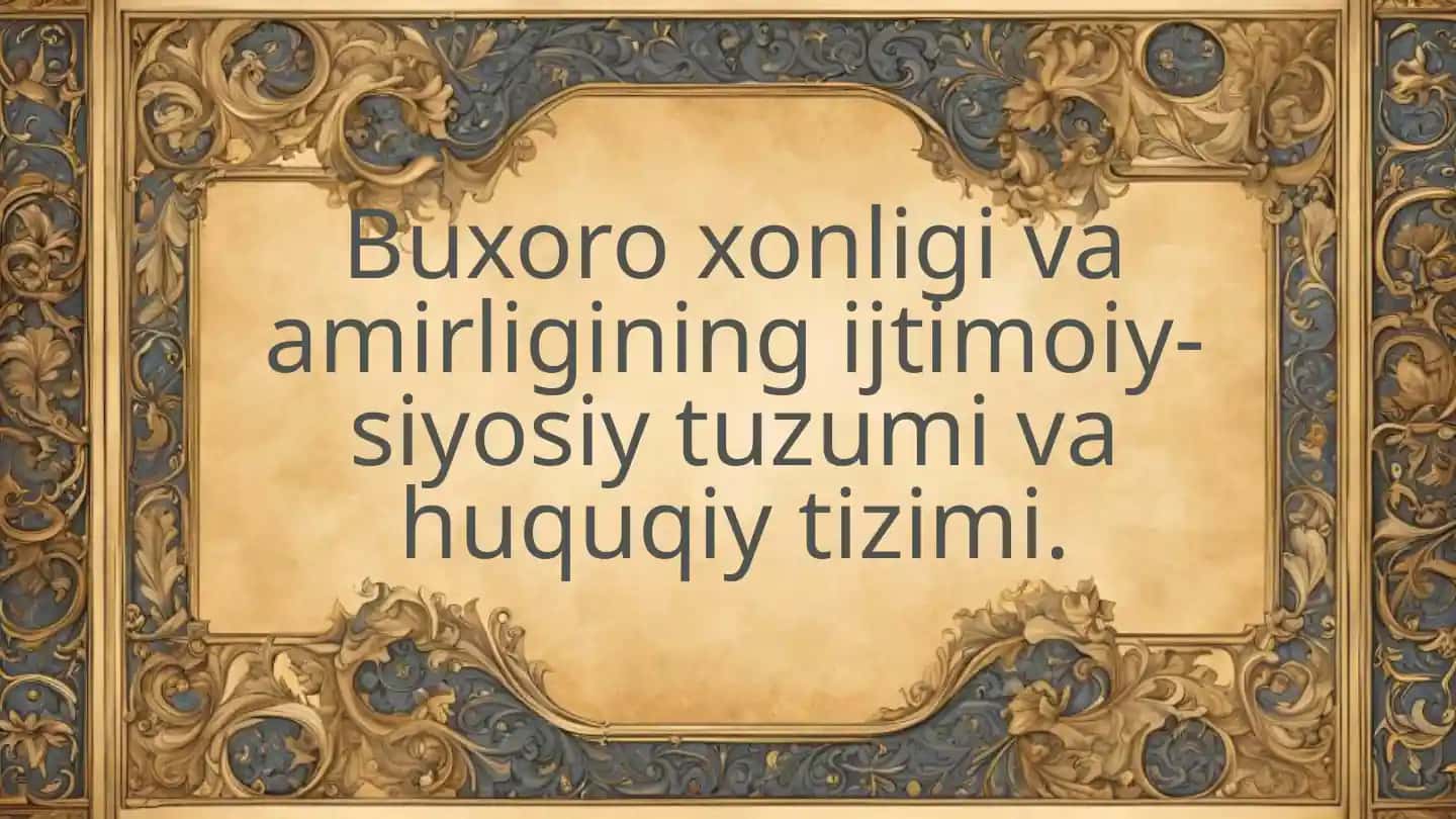 Buxoro xonligi va amirligining ijtimoiy-siyosiy tuzumi va huquqiy tizimi.