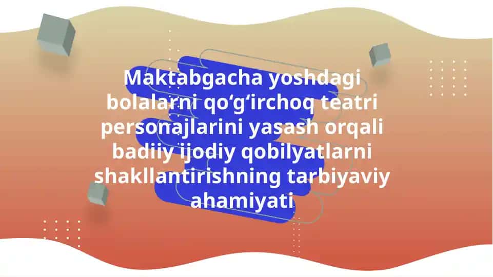 Qo’g’irchoq teatri personajlarini yasash orqali adabiy qobiliyatlarini shakllantirishning tarbiyaviy ahamiyati