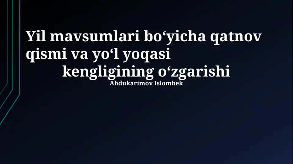 Yil mavsumlari bo‘yicha qatnov qismi va yo‘l yoqasi kengligining o‘zgarishi