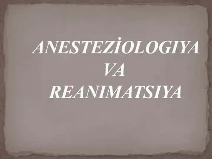 ANESTEZİOLOGIYA VA REANIMATSIYA