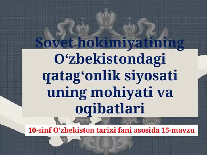 Sovet hokimiyatining O‘zbekistondagi qatag‘onlik siyosati uning mohiyati va oqibatlari