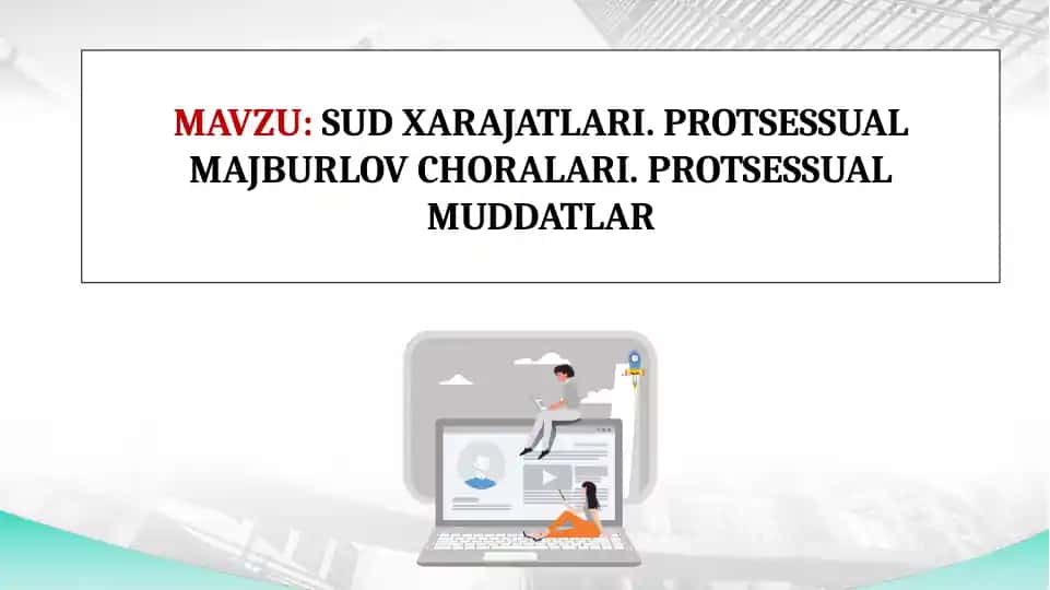 SUD XARAJATLARI. PROTSESSUAL MAJBURLOV CHORALARI. PROTSESSUAL MUDDATLAR