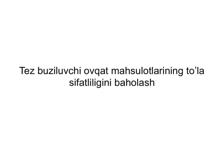 Tez buziluvchi ovqat mahsulotlarining to'la sifatliligini baholash