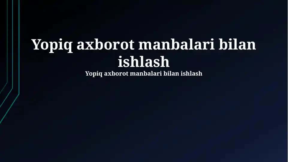 Yopiq axborot manbalari bilan ishlash