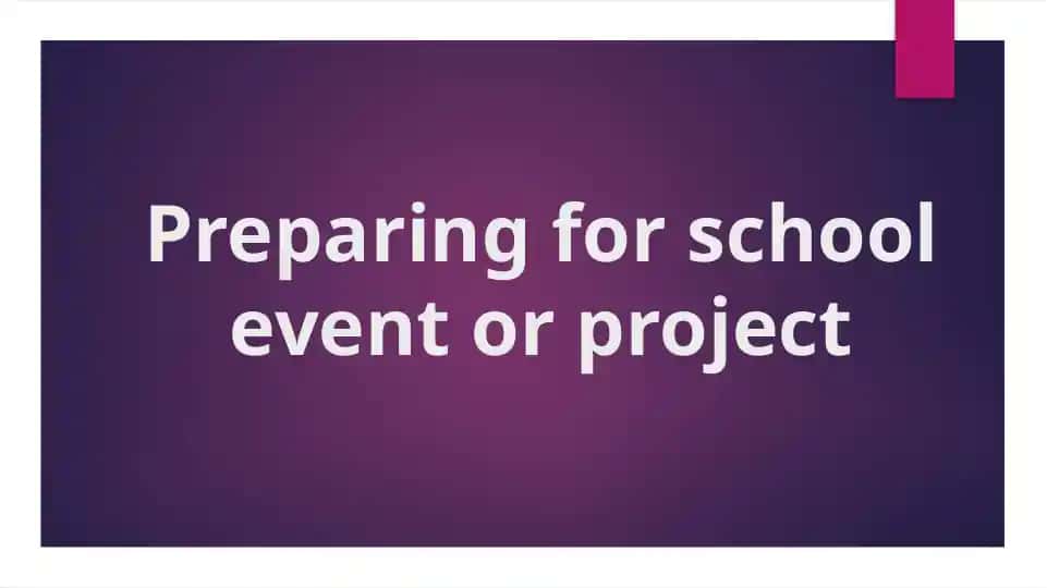 Preparing for school event or project