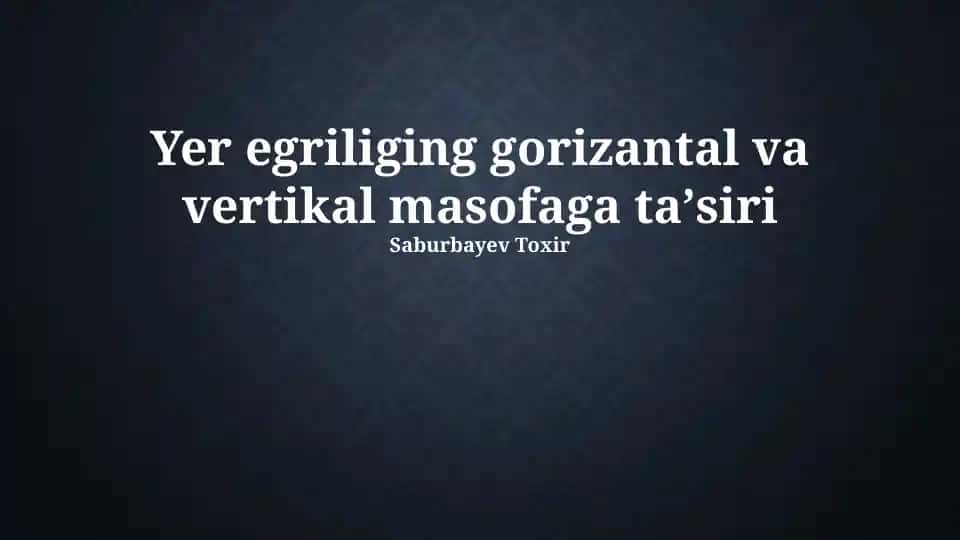 Yer egriliging gorizantal va vertikal masofaga ta'siri