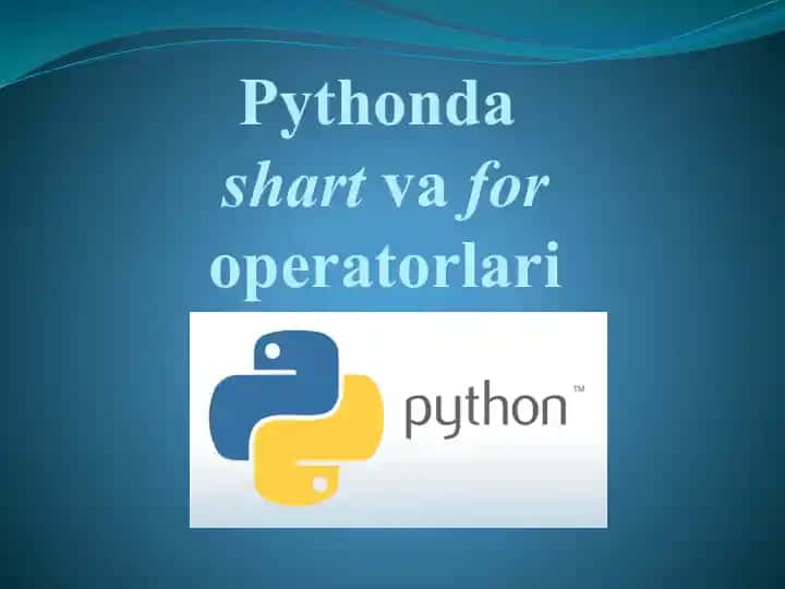 Python'da shart va for operatorlari