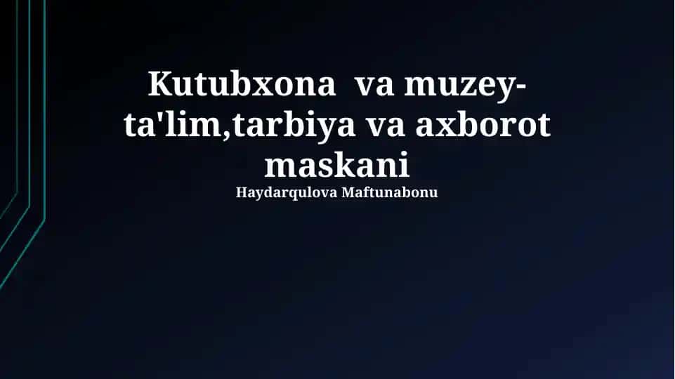 Kutubxona va muzey-ta'lim,tarbiya va axborot maskani