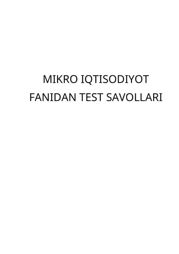 Mikroiqtisodiyot fanidan yakuniy nazorat test savollari