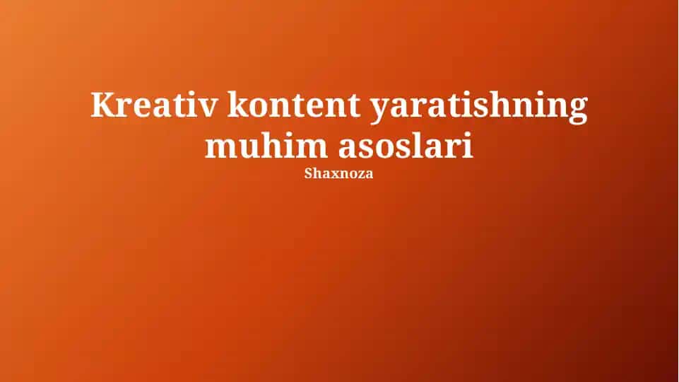 Kreativ kontent yaratishning muhim asoslari