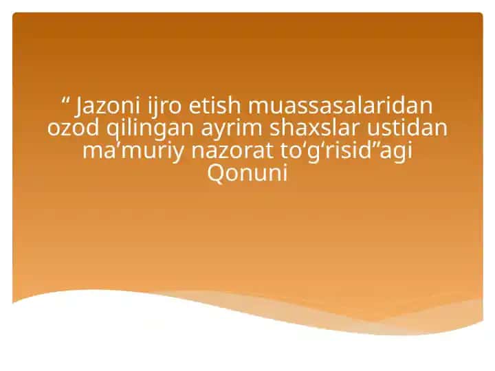 Taqdimot: Jazoni ijro etish muassasalaridan ozod qilingan ayrim shaxslar ustidan ma’muriy nazorat to‘g‘risidagi Qonun
