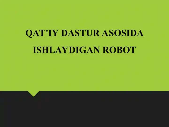 QAT'IY DASTUR ASOSIDA ISHLAYDIGAN ROBOT