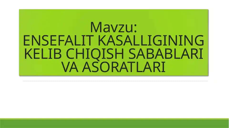 ENSEFALIT KASALLIGINING KELIB CHIQISH SABABLARI VA ASORATLARI