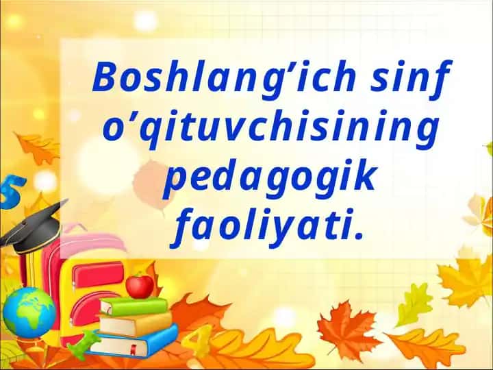 Boshlang’ich sinf o’qituvchisining pedagogik faoliyati