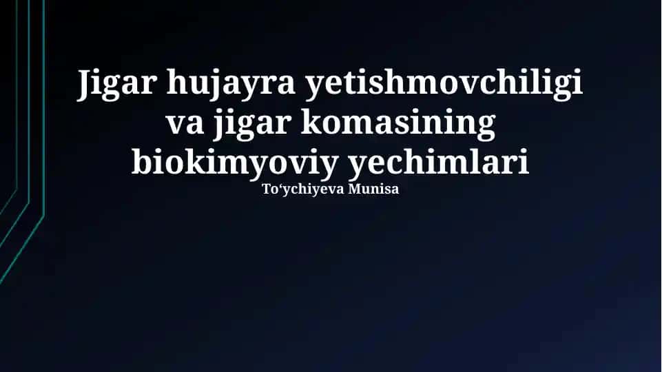 Jigar hujayra yetishmovchiligi va jigar komasining biokimyoviy yechimlari