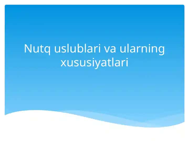 Nutq uslubi larining xususiyatlari