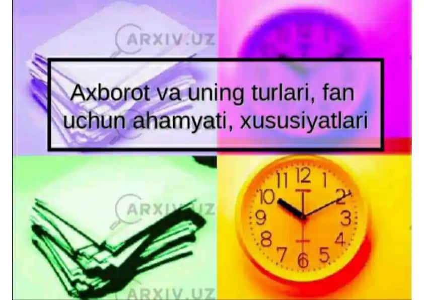 Axborot va uning turlari, fanuchun ahamyati, xususiyatlari