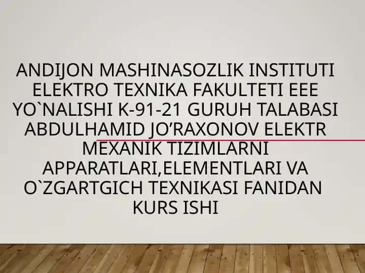 Elektromexanik tizimlarni apparatlari, elementlari va o‘zgartgich texnikasi fanidan kurs ishi