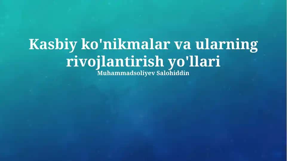 Kasbiy ko'nikmalar va ularning rivojlantirish yo'llari