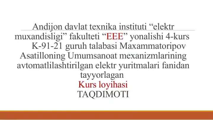 Maxammatoripov Asatilloning Umumsanoat mexanizmlarining avtomatlilashtirilgan elektr yuritmalari fanidan tayyorlagan Kurs loyihasi