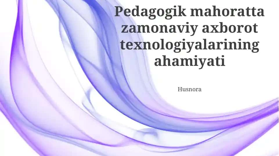 Pedagogik mahoratta zamonaviy axborot texnologiyalarining ahamiyati