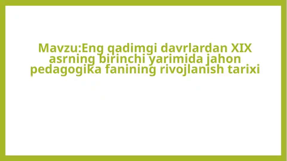 Eng qadimgi davrlardan XIX asrning birinchi yarimida jahon pedagogika fanining rivojlanish tarixi