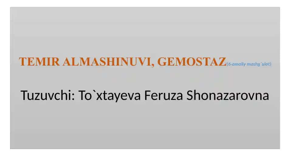 TEMIR ALMASHINUVI, GEMOSTAZ(6-amaliy mashg`ulot)