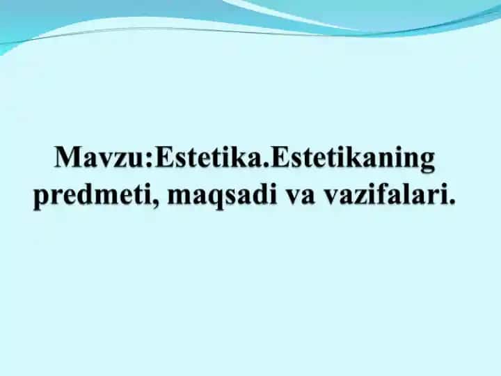 Estetika. Estetikaning predmeti, maqsadi va vazifalari