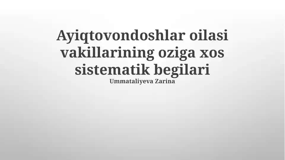 Ayiqtovondoshlar oilasi vakillarining oziga xos sistematik begilari