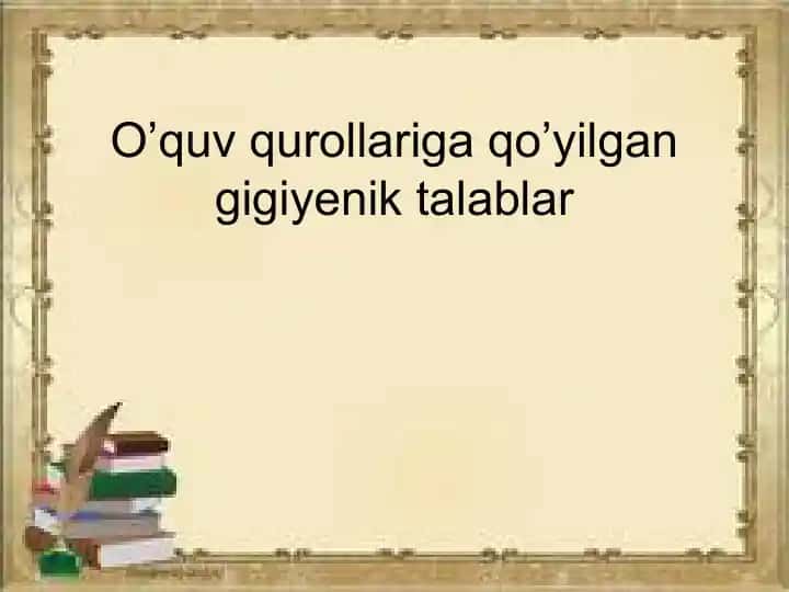 O’quv qurollariga qo’yilgan gigiyenik talablar