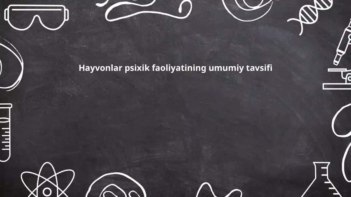 Hayvonlar psixik faoliyatining umumiy tavsifi