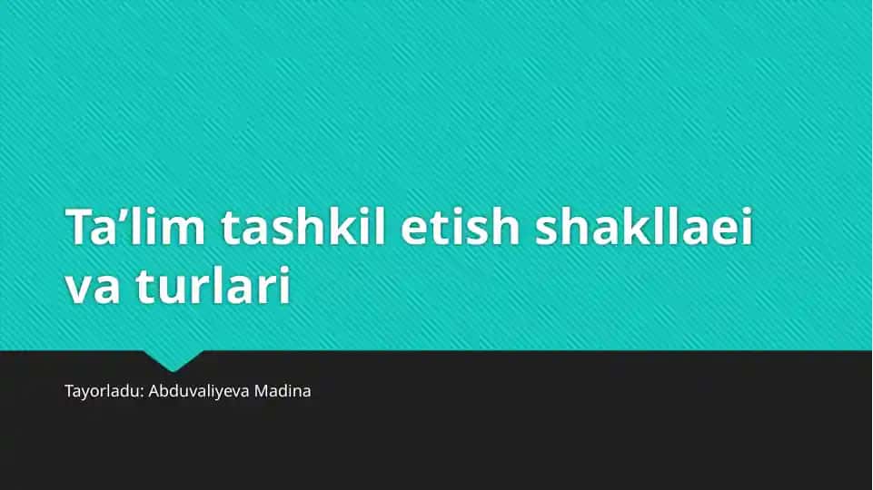 Ta’lim tashkil etish shakllari va turlari