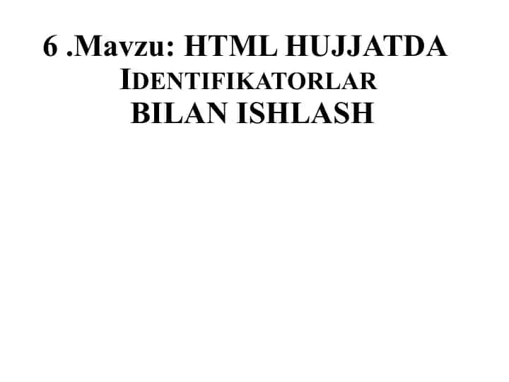 HTML HUJJATDA Identifikatorlar BILAN ISHLASH